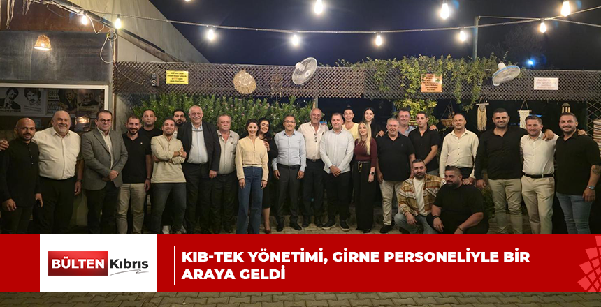 KIB-TEK YÖNETİMİ, GİRNE PERSONELİYLE BİR ARAYA GELDİ