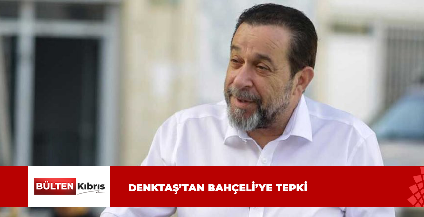 DENKTAŞ’TAN BAHÇELİ’YE TEPKİ