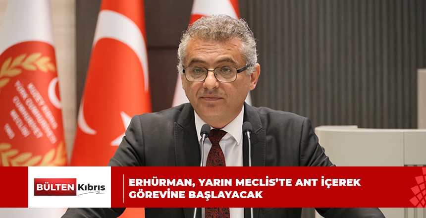 ERHÜRMAN, YARIN MECLİS’TE ANT İÇEREK GÖREVİNE BAŞLAYACAK
