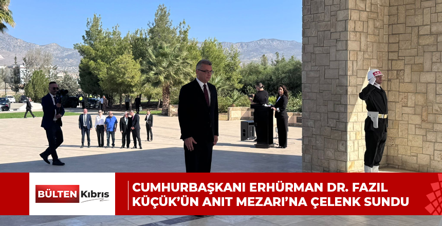 Cumhurbaşkanı Erhürman Dr. Fazıl Küçük’ün Anıt Mezarı’na çelenk sundu