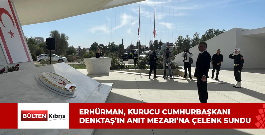 Cumhurbaşkanı Erhürman, Kurucu Cumhurbaşkanı Rauf Raif Denktaş’ın Anıt Mezarı’na çelenk sundu