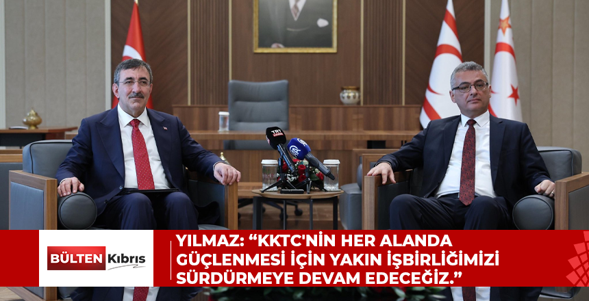 Yılmaz: “KKTC’nin her alanda güçlenmesi için yakın işbirliğimizi sürdürmeye devam edeceğiz.”