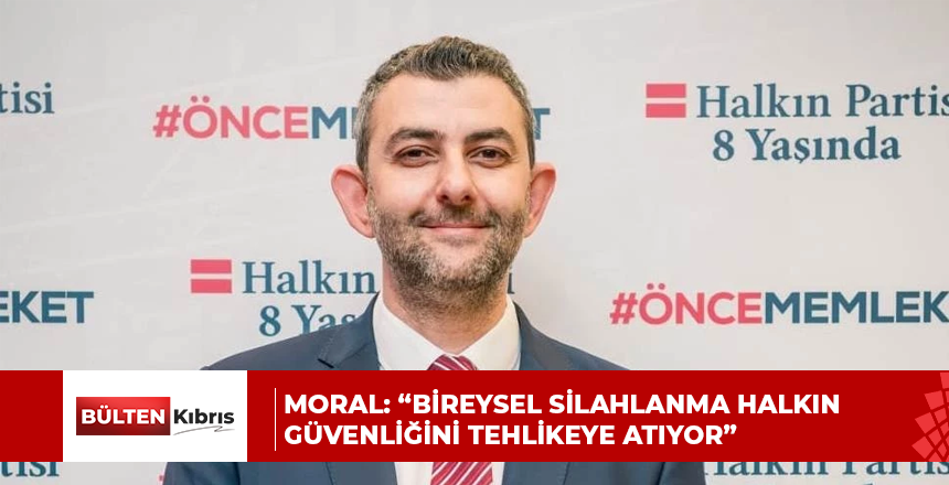 MORAL: “BİREYSEL SİLAHLANMA HALKIN GÜVENLİĞİNİ TEHLİKEYE ATIYOR”