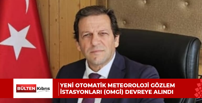 YENİ OTOMATİK METEOROLOJİ GÖZLEM İSTASYONLARI (OMGİ) DEVREYE ALINDI