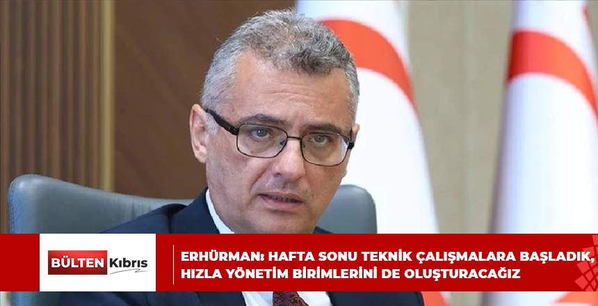 ERHÜRMAN: HAFTA SONU TEKNİK ÇALIŞMALARA BAŞLADIK, HIZLA YÖNETİM BİRİMLERİNİ DE OLUŞTURACAĞIZ