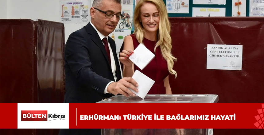 ERHÜRMAN: TÜRKİYE İLE BAĞLARIMIZ HAYATİ