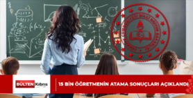 15 BİN ÖĞRETMENİN ATAMA SONUÇLARI AÇIKLANDI