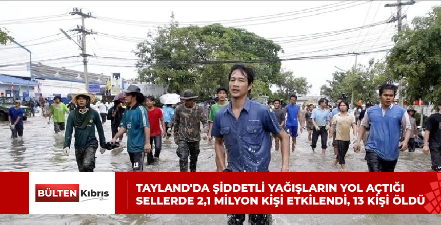 Tayland’da şiddetli yağışların yol açtığı sellerde 2,1 milyon kişi etkilendi, 13 kişi öldü