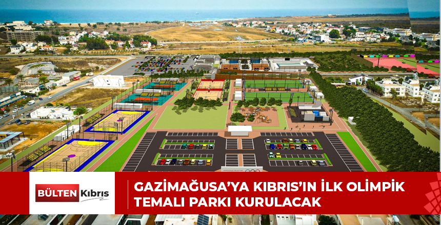 Gazimağusa’ya Kıbrıs’ın ilk olimpik temalı parkı kurulacak