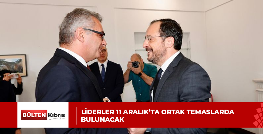 LİDERLER 11 ARALIK’TA ORTAK TEMASLARDA BULUNACAK