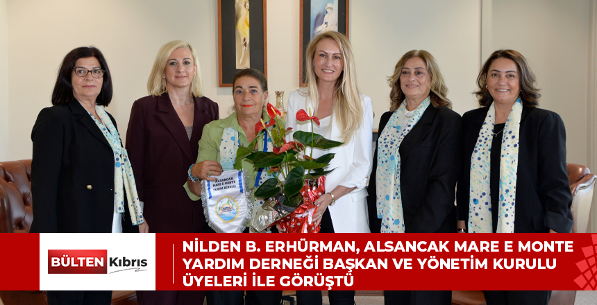 NİLDEN B. ERHÜRMAN, ALSANCAK MARE E MONTE YARDIM DERNEĞİ BAŞKAN VE YÖNETİM KURULU ÜYELERİ İLE GÖRÜŞTÜ