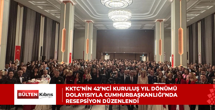 KKTC’nin 42’nci kuruluş yıl dönümü dolayısıyla Cumhurbaşkanlığı’nda resepsiyon düzenlendi