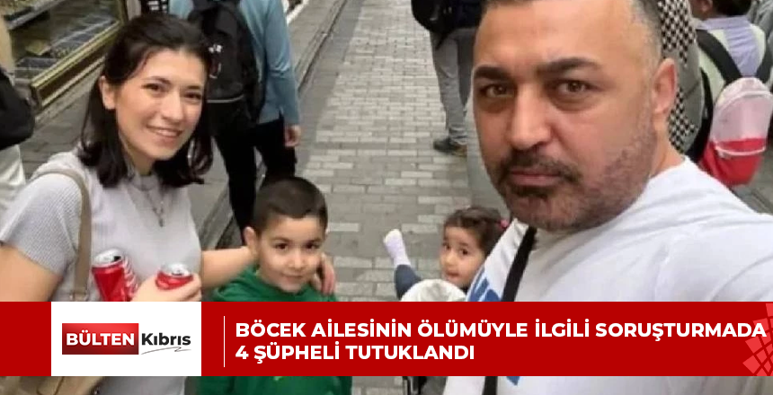 Böcek ailesinin ölümüyle ilgili soruşturmada 4 şüpheli tutuklandı