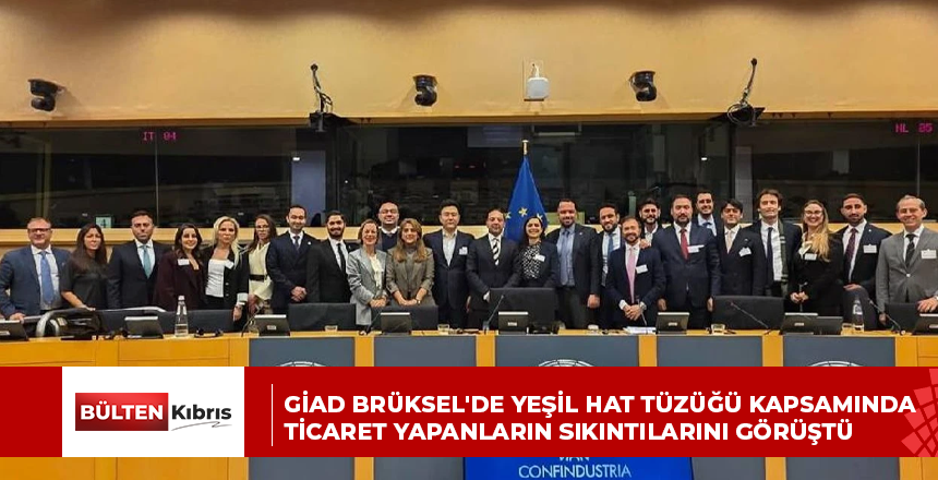 GİAD Brüksel’de Yeşil Hat Tüzüğü kapsamında ticaret yapanların sıkıntılarını görüştü
