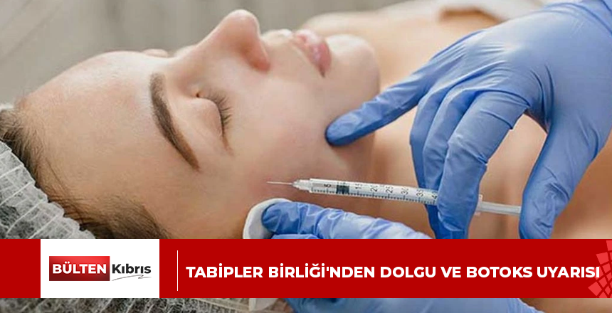 Tabipler Birliği’nden dolgu ve botoks uyarısı