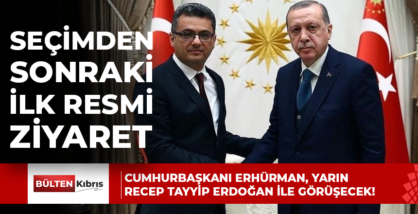 Cumhurbaşkanı Erhürman, yarın Recep Tayyip Erdoğan ile görüşecek!