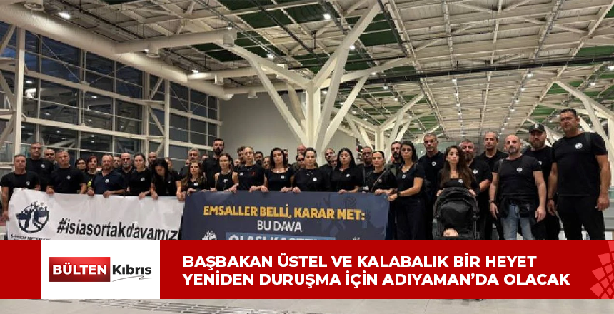 Başbakan Üstel ve kalabalık bir heyet yeniden duruşma için Adıyaman’da olacak