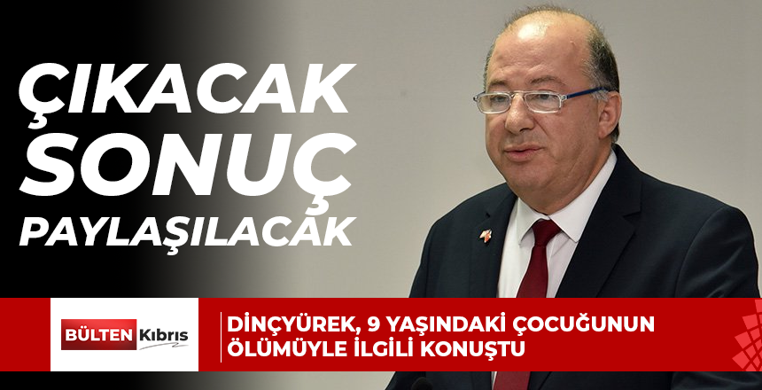 Hakan Dinçyürek, 9 yaşındaki çocuğunun ölümüyle ilgili konuştu: Çıkacak sonuç paylaşılacak