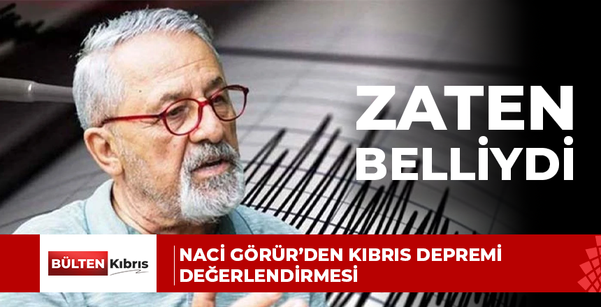 Naci Görür’den Kıbrıs depremi değerlendirmesi: Zaten belliydi