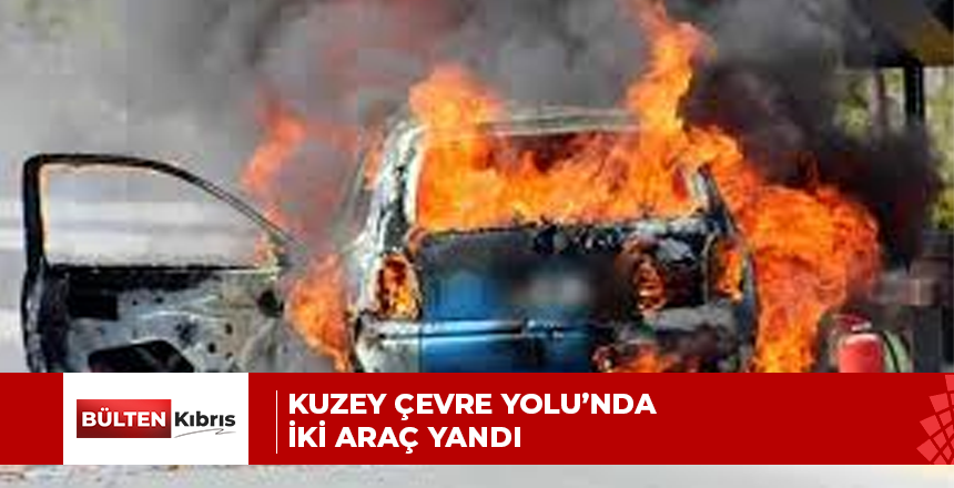 Kuzey Çevre Yolu’nda iki araç yandı