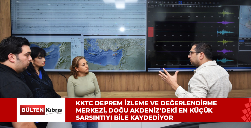 KKTC Deprem İzleme ve Değerlendirme Merkezi, Doğu Akdeniz’deki en küçük sarsıntıyı bile kaydediyor