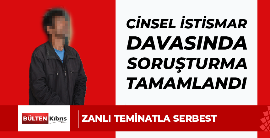 Cinsel İstismar Davasında Soruşturma Tamamlandı: Zanlı Teminatla Serbest