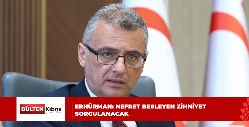 ERHÜRMAN: NEFRET BESLEYEN ZİHNİYET SORGULANACAK