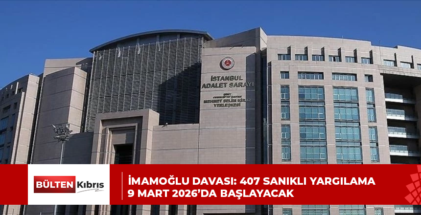 İmamoğlu davası: 407 sanıklı yargılama 9 Mart 2026’da başlayacak
