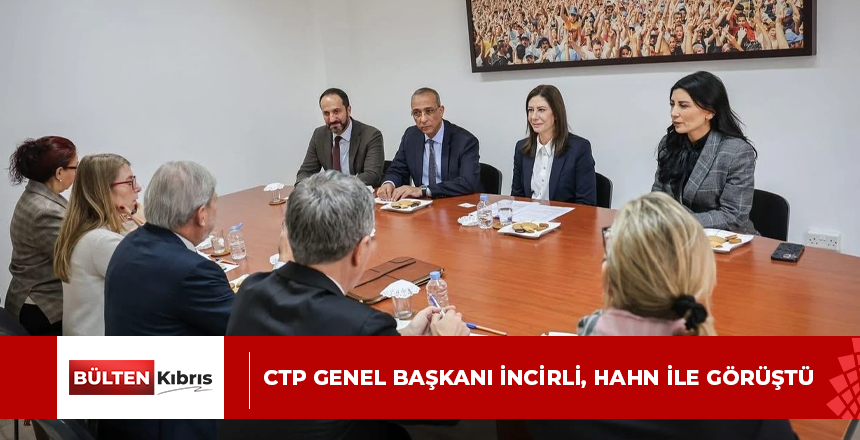 CTP Genel Başkanı İncirli, Hahn ile görüştü
