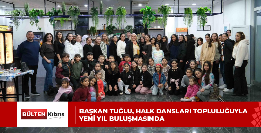 BAŞKAN TUĞLU, HALK DANSLARI TOPLULUĞUYLA YENİ YIL BULUŞMASINDA
