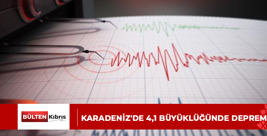 KARADENİZ’DE 4,1 BÜYÜKLÜĞÜNDE DEPREM
