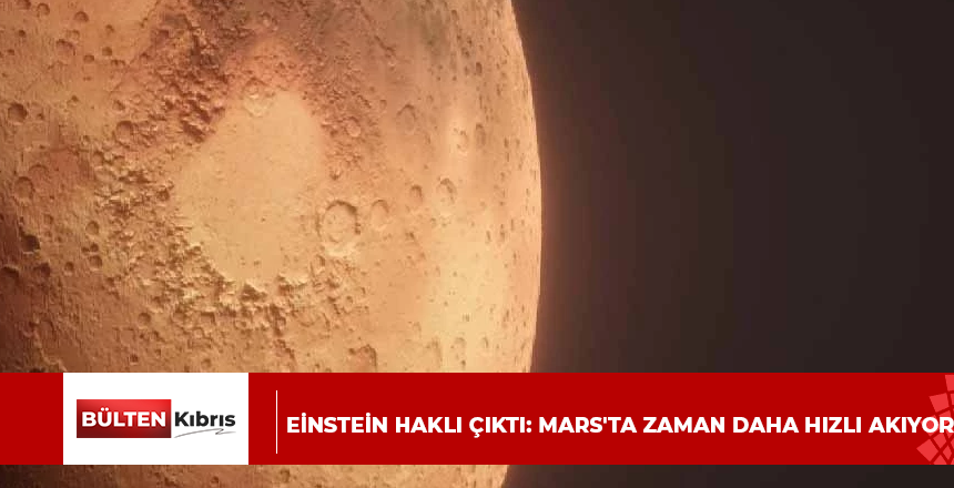 Einstein haklı çıktı: Mars’ta zaman daha hızlı akıyor