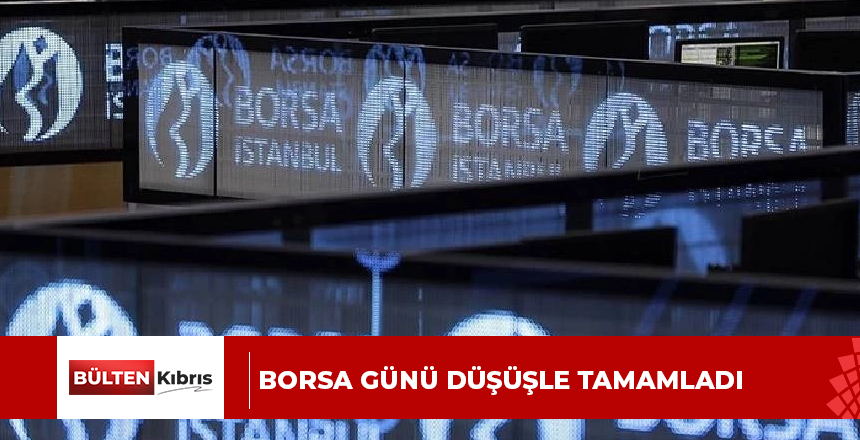 Borsa günü düşüşle tamamladı