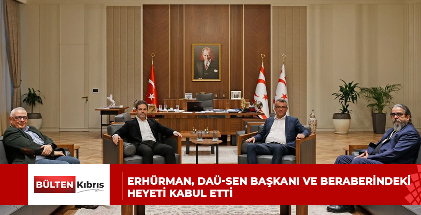 Erhürman, DAÜ-SEN başkanı ve beraberindeki heyeti kabul etti
