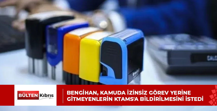 Bengihan, kamuda izinsiz görev yerine gitmeyenlerin KTAMS’a bildirilmesini istedi