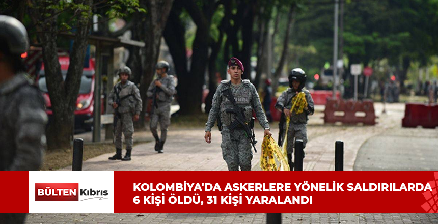 Kolombiya’da askerlere yönelik saldırılarda 6 kişi öldü, 31 kişi yaralandı
