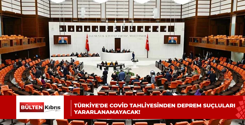 Türkiye’de covid tahliyesinden deprem suçluları yararlanamayacak!