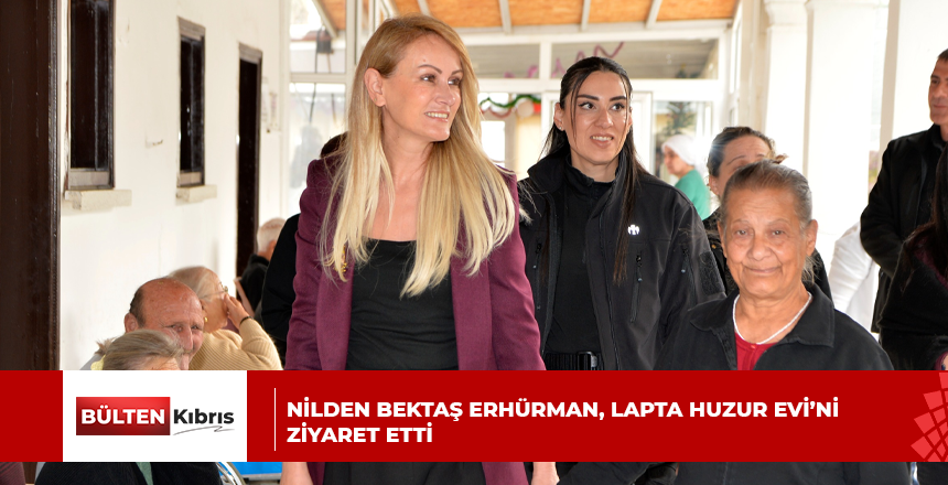 Nilden Bektaş Erhürman, Lapta Huzur Evi’ni ziyaret etti