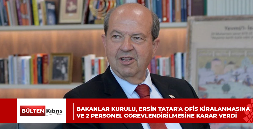 Bakanlar Kurulu, Ersin Tatar’a ofis kiralanmasına ve 2 personel görevlendirilmesine karar verdi