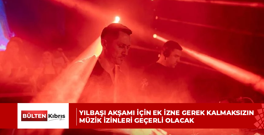 Yılbaşı akşamı için ek izne gerek kalmaksızın müzik izinleri geçerli olacak