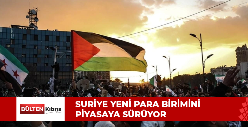 SURİYE YENİ PARA BİRİMİNİ PİYASAYA SÜRÜYOR