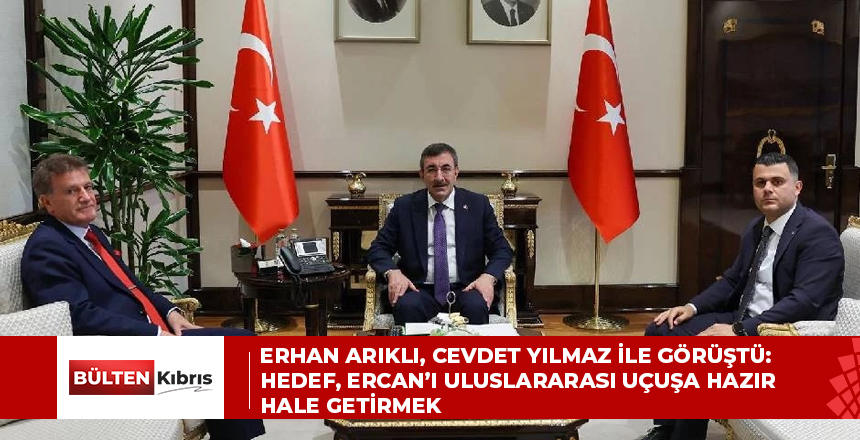 Erhan Arıklı, Cevdet Yılmaz ile görüştü: Hedef, Ercan’ı uluslararası uçuşa hazır hale getirmek