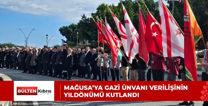 Mağusa’ya gazi ünvanı verilişinin yıldönümü kutlandı