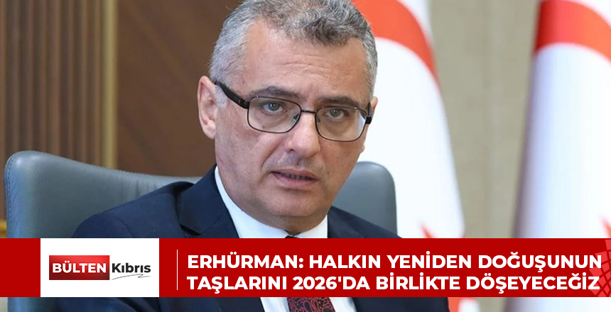 ERHÜRMAN: HALKIN YENİDEN DOĞUŞUNUN TAŞLARINI 2026’DA BİRLİKTE DÖŞEYECEĞİZ