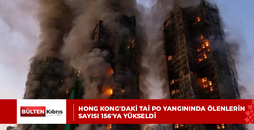 Hong Kong’daki Tai Po yangınında ölenlerin sayısı 156’ya yükseldi