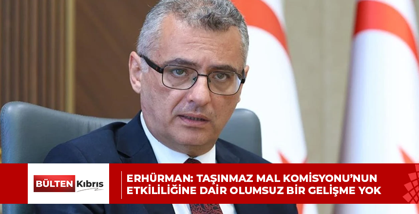 Erhürman: Taşınmaz Mal Komisyonu’nun etkililiğine dair olumsuz bir gelişme yok