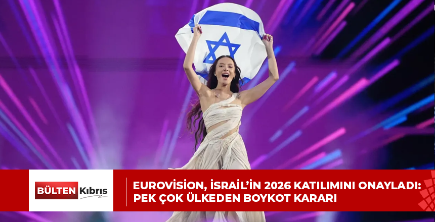 EUROVİSİON, İSRAİL’İN 2026 KATILIMINI ONAYLADI: PEK ÇOK ÜLKEDEN BOYKOT KARARI