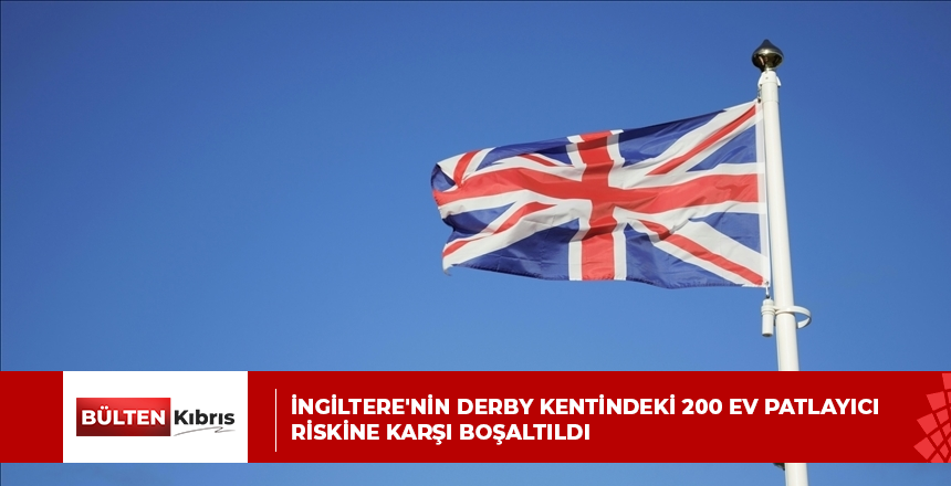 İngiltere’nin Derby kentindeki 200 ev patlayıcı riskine karşı boşaltıldı