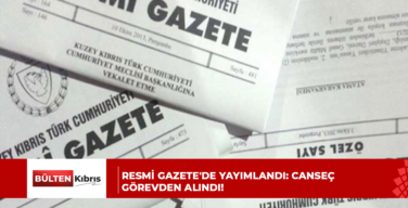 RESMİ GAZETE’DE YAYIMLANDI: CANSEÇ GÖREVDEN ALINDI!
