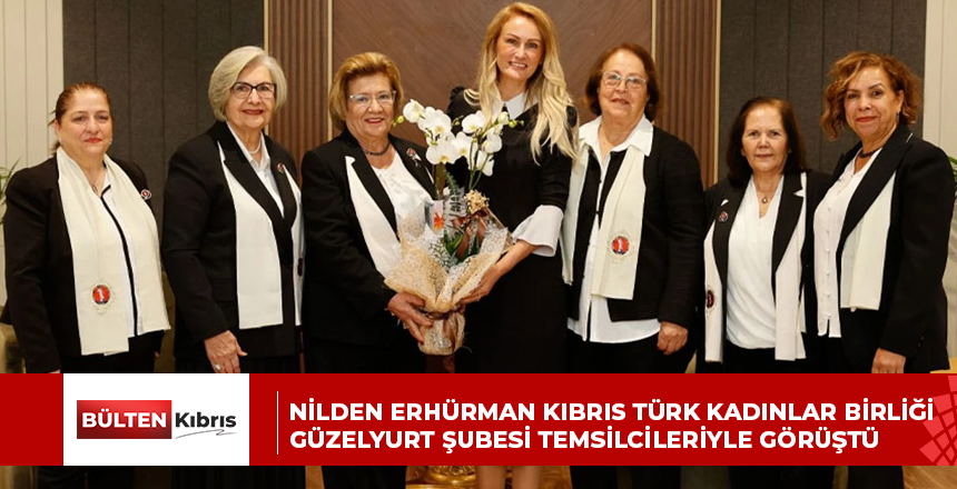 Nilden Erhürman Kıbrıs Türk Kadınlar Birliği Güzelyurt Şubesi temsilcileriyle görüştü